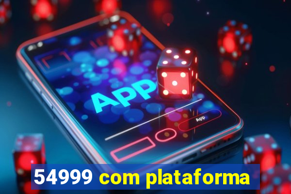 54999 com plataforma